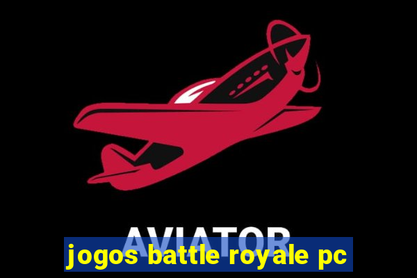 jogos battle royale pc